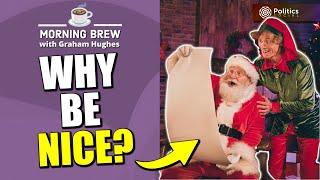 Ho-Ho-Hold On: Does Niceness Even Matter Any More? |  Morning Brew with Graham Hughes