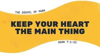 Keep Your Heart the Main Thing // 10.27.24 // Pastor Bob Howard