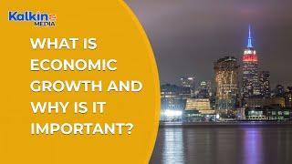 What is Economic Growth and Why is it Important ?