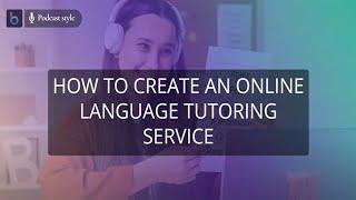 How to Create an Online Language Tutoring Service