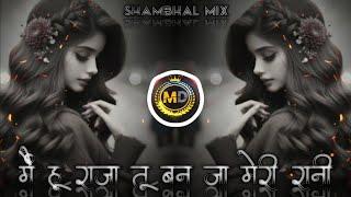 Mai Hu Raja Tu Ban Ja Meri Rani Ladki Deewani Dj Song Shambhal Mix Hat Mix - Dj Yogesh Md -