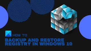 How to Backup and Restore Registry in Windows 10