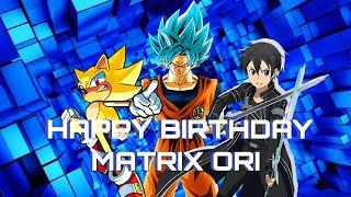 HAPPY BIRTHDAY MATRIX ORI YOU TUBE CHANNEL!!!