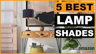 5 Best Lamp Shades 2024