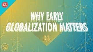 Why Early Globalization Matters: Crash Course Big History #206