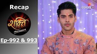 Shakti | Recap | Ep. 992 & Ep. 993 | शक्ति