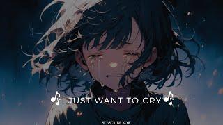 I Just Want to Cry a Sad Playlist