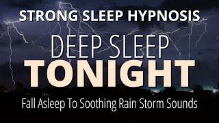 Sleep Hypnosis For DEEP SLEEP Tonight (Strong!) |  Rain & Thunderstorm Sounds, Black Screen