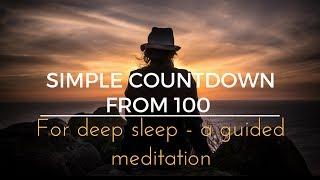 SIMPLE COUNTDOWN  FROM 100 for deep sleep   a guided sleep meditation