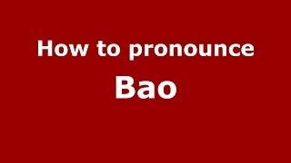 How to Pronounce Bao - PronounceNames.com