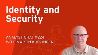 Identity Security - the Epicenter of Cybersecurity | Analyst Chat 224