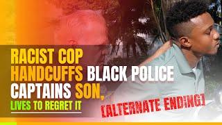 Racist Cop Handcuffs Black Police Captains Son [[Alternate Ending]]