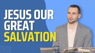 Jesus Our Great Salvation — Bogdan Pishtoy