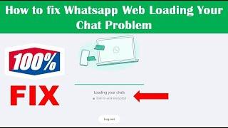 How to fix Whatsapp Web Loading Your Chat Problem 100% Fix