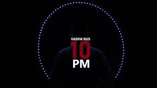 Vadim Rus - 10 PM (prod.by Aim1) Official Video