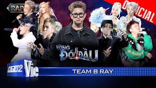 Vòng Đối Đầu Team B Ray: Full 4 bản RAP đỉnh cao với nhiều cung bậc cảm xúc nghe là dính