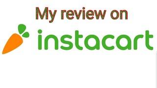 My Review on Instacart and a few things you should know