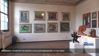 'ORIZZONTI': 73 ARTISTI IN MOSTRA A PALAZZO BONAGURO | 17/04/2024