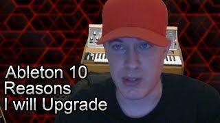 Ableton 10 - Reasons I will be Upgrading ASAP