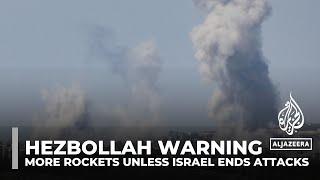 Hezbollah warns of more rockets unless Israel ends air and ground attacks