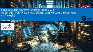 4zajęcia "CCNAv7"(jesień 2024): Model OSI i TCP/IP, warstwa aplikacji, i warstwa transportowa (wyk.)