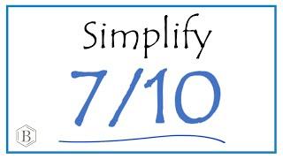 How to Simplify the Fraction 7/10