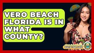 Vero Beach Florida Is In What County? - Beach Tour Guide