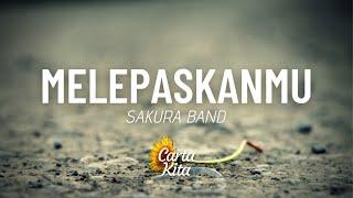 Melepaskanmu - Sakura Band (Lyrics) (Lagu Throwback #10)