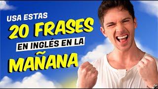 20 frases en inglés para usar en la mañana