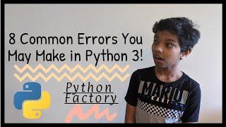 8 Common Errors You May Make in Python 3!