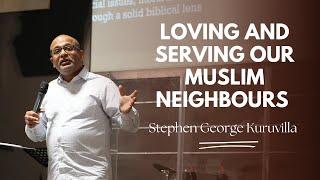 Loving and Serving Our Muslim Neighbours | Stephen George Kuruvilla