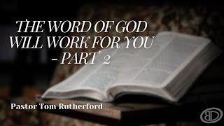 Sunday Service | "The Word of God Will Work for You" - Part 2 | Pastor Tom Rutherford