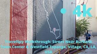 TravelSpy 4k Walkthrough: Street Near Burbank Town Center & Westfield Topanga, Village, CA, LA, USA