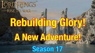 S17 Rebuilding Glory: An Amazing New Adventure! - Lord Of The Rings: Rise To War!