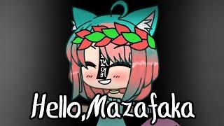 ~HELLO, MAZAFAKA !~