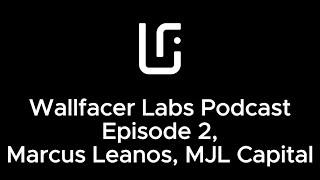 Wallfacer Pod #2: Marcus Leanos, MJL Capital