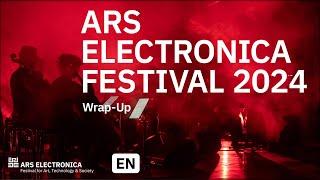 Ars Electronica Festival 2024 - It's a Wrap (-Up)!