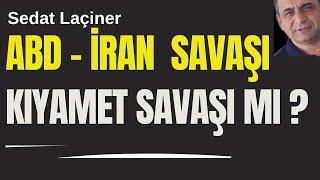 ABD - İran Savaşına Doğru: Kıyamet Savaşı mı?