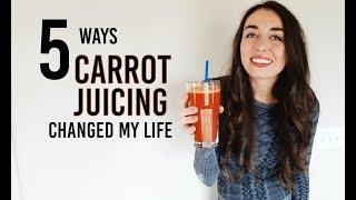 Carrot Juicing Changed My Life: 5 things that changed in my body