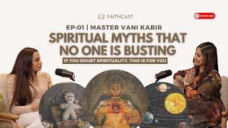 Spiritual Myths That No One Is Busting | Master Vani Kabir & Hesha Chimah | Faithcast Ep-1