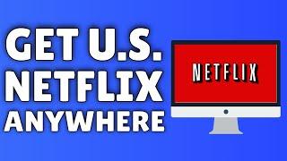 How To Get US Netflix In Canada, UK, Australia & Other Countries 