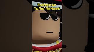 "I'm Going to Get The Pizza" Ahh Moment