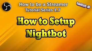 How to Setup Nightbot Tutorial [How To Be Streamer Series]