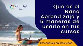 Qué Es El Nano Aprendizaje Y 5 Maneras De Usarlo En Tus Cursos