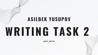 Writing Task 2 by Asilbek Yusupov