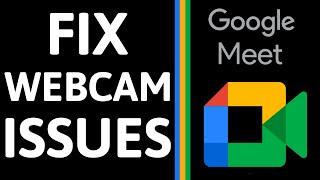 How to Fix Webcam Issues in Google Meet - Troubleshoot Camera Not Working Google Meet