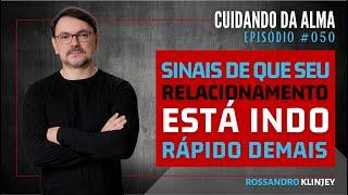 Rossandro Klinjey - Sinais de que seu relacionamento está indo rápido demais.