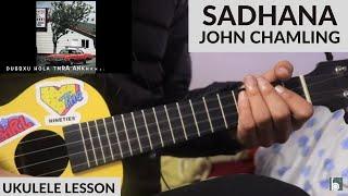 SADHANA - @JohnChamlingTV  | Ukulele Lesson | Tetikai Chodana Kesha Lai