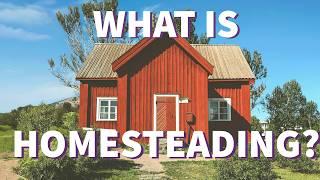 What is Homesteading?