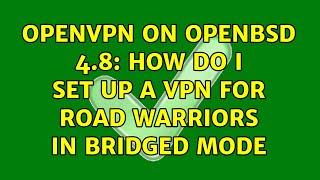 OpenVPN on OpenBSD 4.8: How do I set up a VPN for road warriors in bridged mode